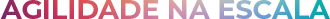 scale-up agility